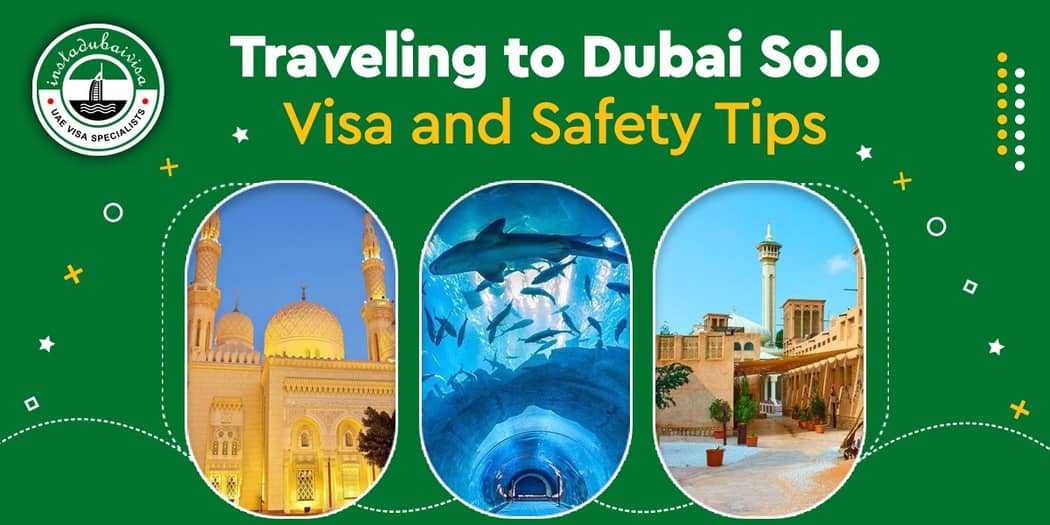 Traveling to Dubai Solo: Visa and Safety Tips